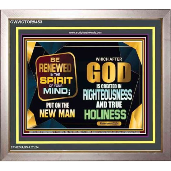 BE RENEWED IN THE SPIRIT OF YOUR MIND   Scriptural Portrait Frame   (GWVICTOR9453)   