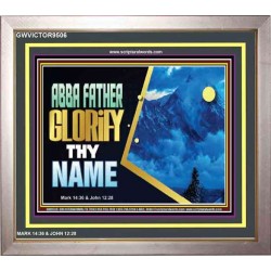 ABBA FATHER GLORIFY THY NAME   Bible Verses    (GWVICTOR9506)   