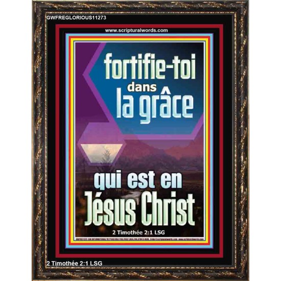 fortifie-toi dans la grâce qui est en Jésus Christ Versets bibliques (GWFREGLORIOUS11273) 