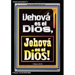 ¡Jehová es el Dios, Jehová es el Dios!   Versículos de la Biblia   (GWSPAASCEND9774)   "25x33"