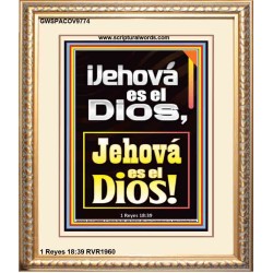¡Jehová es el Dios, Jehová es el Dios!   Versículos de la Biblia   (GWSPACOV9774)   "18x23"