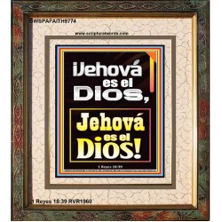 ¡Jehová es el Dios, Jehová es el Dios!   Versículos de la Biblia   (GWSPAFAITH9774)   "16x18"
