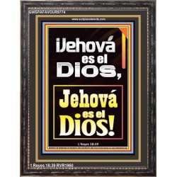 ¡Jehová es el Dios, Jehová es el Dios!   Versículos de la Biblia   (GWSPAFAVOUR9774)   "33x45"